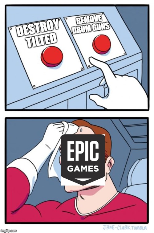 damn what a decision | REMOVE DRUM GUNS; DESTROY TILTED | image tagged in memes,two buttons,fortnite meme | made w/ Imgflip meme maker