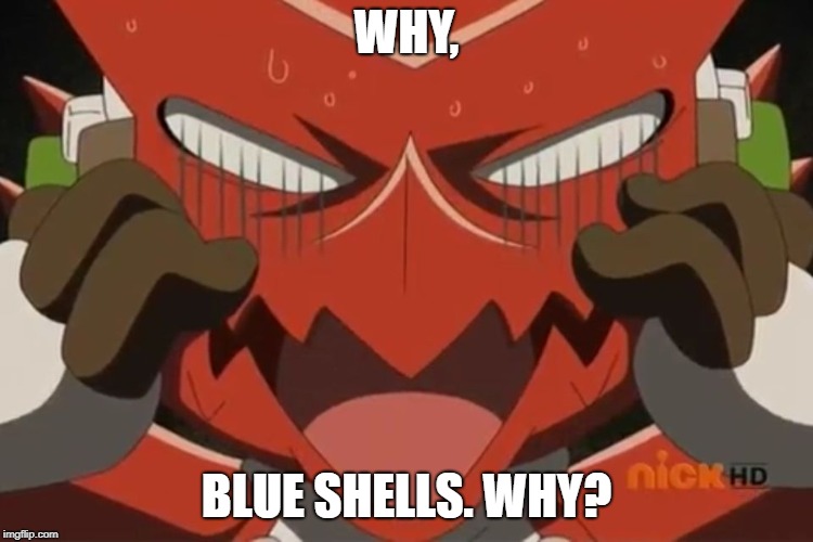 Shoutmon reaction | WHY, BLUE SHELLS. WHY? | image tagged in shoutmon reaction | made w/ Imgflip meme maker