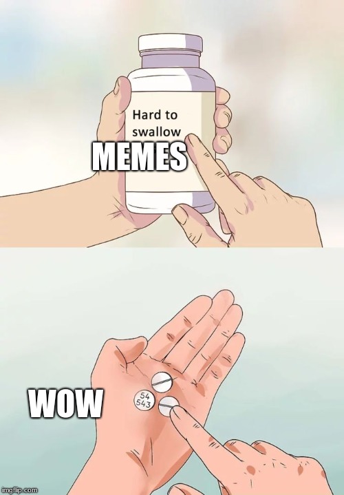Hard To Swallow Pills Meme | MEMES; WOW | image tagged in memes,hard to swallow pills | made w/ Imgflip meme maker