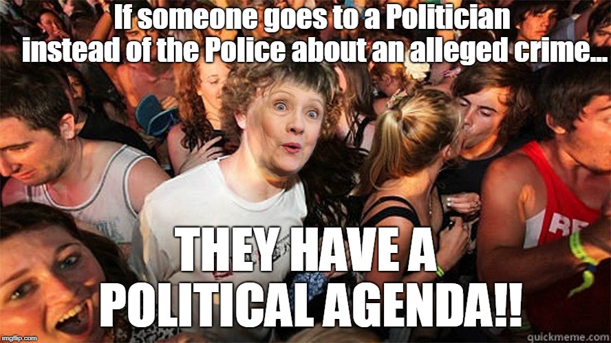 Common sense is not so common in Trump's America...so they say. | If someone goes to a Politician instead of the Police about an alleged crime... THEY HAVE A POLITICAL AGENDA!! | image tagged in sudden clarity clinton,kavanaugh,christine ford,political agenda,common sense,memes | made w/ Imgflip meme maker