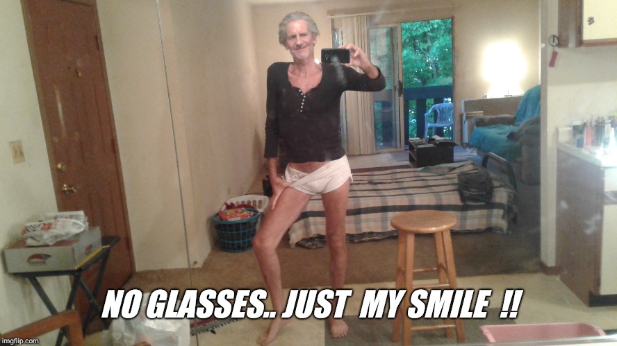 NO GLASSES.. JUST  MY SMILE  !! | made w/ Imgflip meme maker