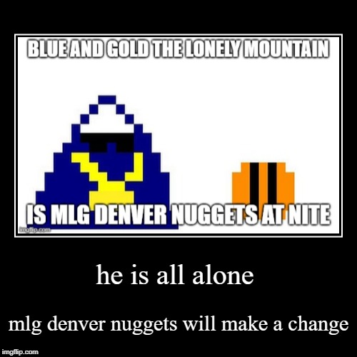 Mlg denver nuggets | image tagged in funny,demotivationals | made w/ Imgflip demotivational maker