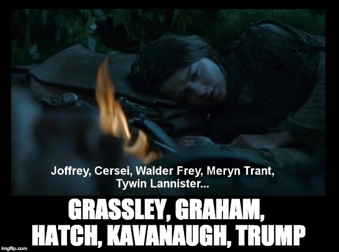 Arya Stark's dead list | GRASSLEY, GRAHAM, HATCH, KAVANAUGH, TRUMP | image tagged in arya stark's dead list | made w/ Imgflip meme maker