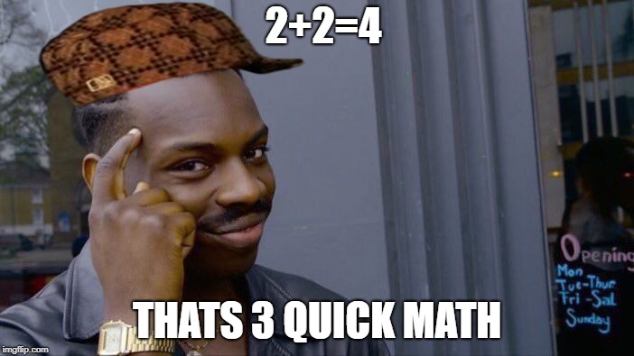 Roll Safe Think About It Meme | 2+2=4; THATS 3 QUICK MATH | image tagged in memes,roll safe think about it,scumbag | made w/ Imgflip meme maker