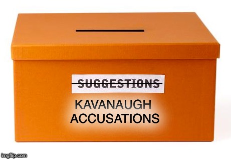 Repurposed suggestion box at the DNC | ——————; KAVANAUGH ACCUSATIONS | image tagged in memes,brett kavanaugh,kavanaugh,suggestion box | made w/ Imgflip meme maker