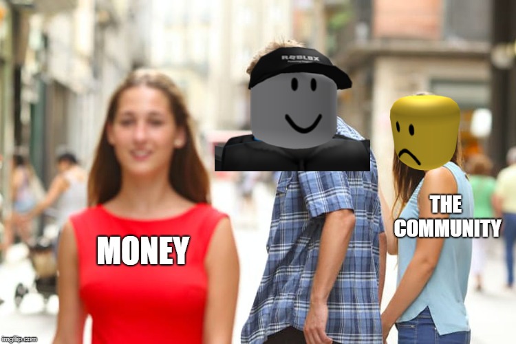 Distracted Boyfriend | THE COMMUNITY; MONEY | image tagged in memes,distracted boyfriend | made w/ Imgflip meme maker