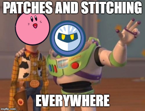 X, X Everywhere | PATCHES AND STITCHING; EVERYWHERE | image tagged in x x everywhere | made w/ Imgflip meme maker