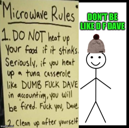 That's nasty. | DON'T BE LIKE D F DAVE | image tagged in work,food,microwave,memes,funny,bad smell | made w/ Imgflip meme maker