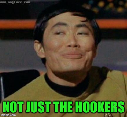 sulu | NOT JUST THE HOOKERS | image tagged in sulu | made w/ Imgflip meme maker