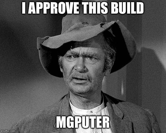 Jed Clampett | I APPROVE THIS BUILD; MGPUTER | image tagged in jed clampett | made w/ Imgflip meme maker