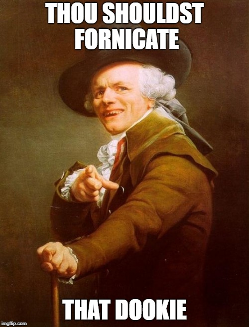 Joseph Ducreux Meme | THOU SHOULDST FORNICATE; THAT DOOKIE | image tagged in memes,joseph ducreux,f that,nonsense,forget it | made w/ Imgflip meme maker