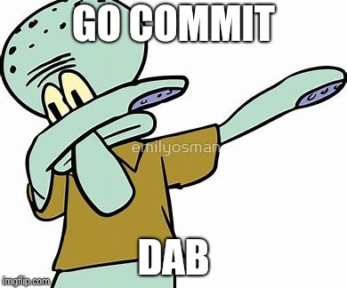 Go commit | GO COMMIT; DAB | image tagged in dab,go commit | made w/ Imgflip meme maker