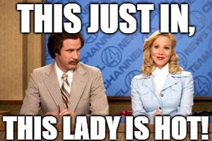 This Just In | THIS JUST IN, THIS LADY IS HOT! | image tagged in first world problems | made w/ Imgflip meme maker