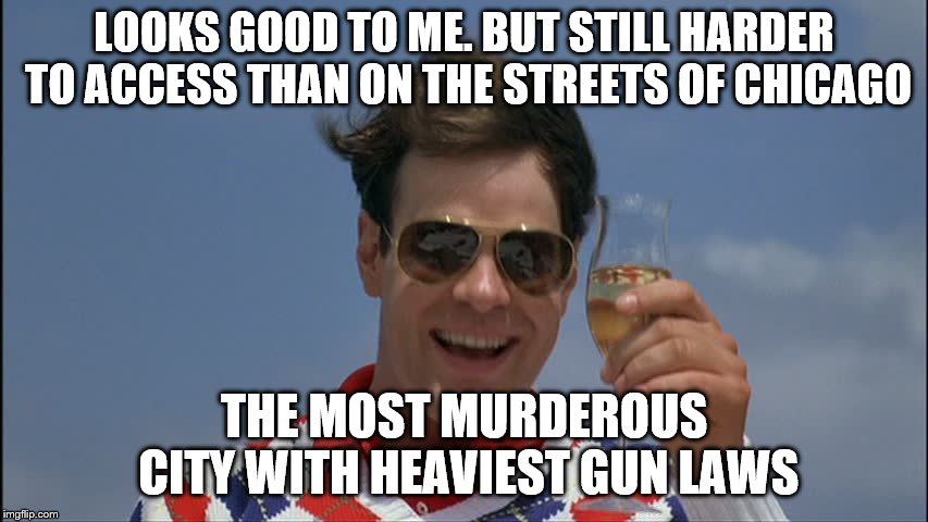 Trading Places Looking Good | LOOKS GOOD TO ME. BUT STILL HARDER TO ACCESS THAN ON THE STREETS OF CHICAGO THE MOST MURDEROUS CITY WITH HEAVIEST GUN LAWS | image tagged in trading places looking good | made w/ Imgflip meme maker