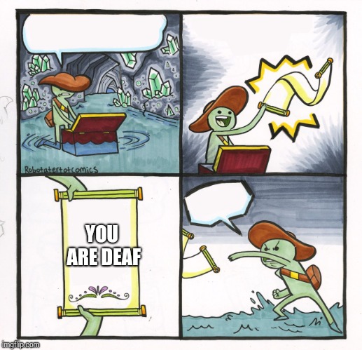 Scroll of Truth | YOU ARE DEAF | image tagged in scroll of truth | made w/ Imgflip meme maker