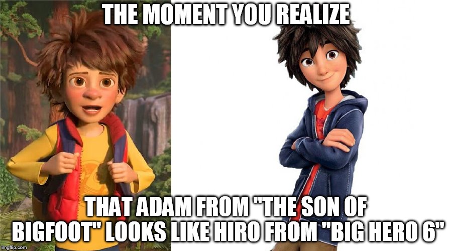 Or am I drunk and need to go home? | THE MOMENT YOU REALIZE; THAT ADAM FROM "THE SON OF BIGFOOT" LOOKS LIKE HIRO FROM "BIG HERO 6" | image tagged in memes,the moment you realize,when you see it,the son of bigfoot,big hero 6 | made w/ Imgflip meme maker