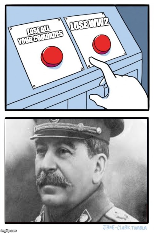 Two Buttons | LOSE WW2; LOSE ALL YOUR COMRADES | image tagged in memes,two buttons | made w/ Imgflip meme maker