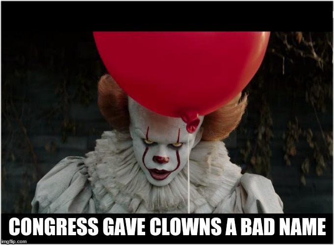 red balloon clown | CONGRESS GAVE CLOWNS A BAD NAME | image tagged in red balloon clown | made w/ Imgflip meme maker