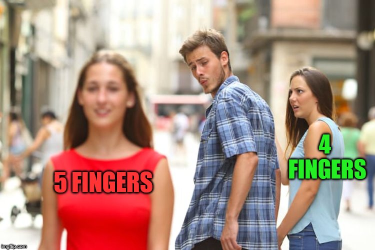 Distracted Boyfriend Meme | 5 FINGERS 4 FINGERS | image tagged in memes,distracted boyfriend | made w/ Imgflip meme maker