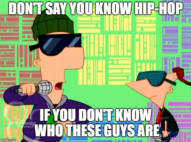 Two rappers Eminem was actually afraid to diss | DON'T SAY YOU KNOW HIP-HOP; IF YOU DON'T KNOW WHO THESE GUYS ARE | image tagged in memes,funny,dank memes,phineas and ferb,hip hop | made w/ Imgflip meme maker