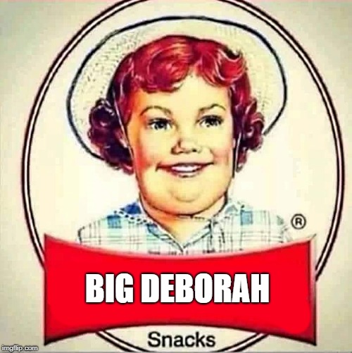 little debbie grew up | BIG DEBORAH | image tagged in big deborah,snacks | made w/ Imgflip meme maker