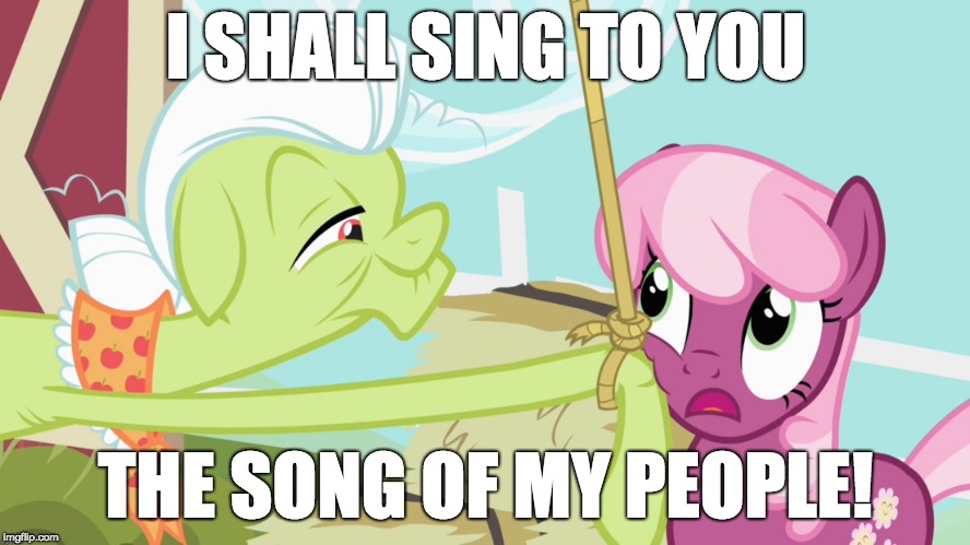 I SHALL SING TO YOU; THE SONG OF MY PEOPLE! | image tagged in memes,my little pony,random,lol random | made w/ Imgflip meme maker