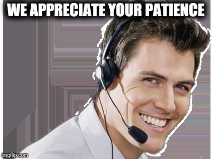 rep | WE APPRECIATE YOUR PATIENCE | image tagged in rep | made w/ Imgflip meme maker