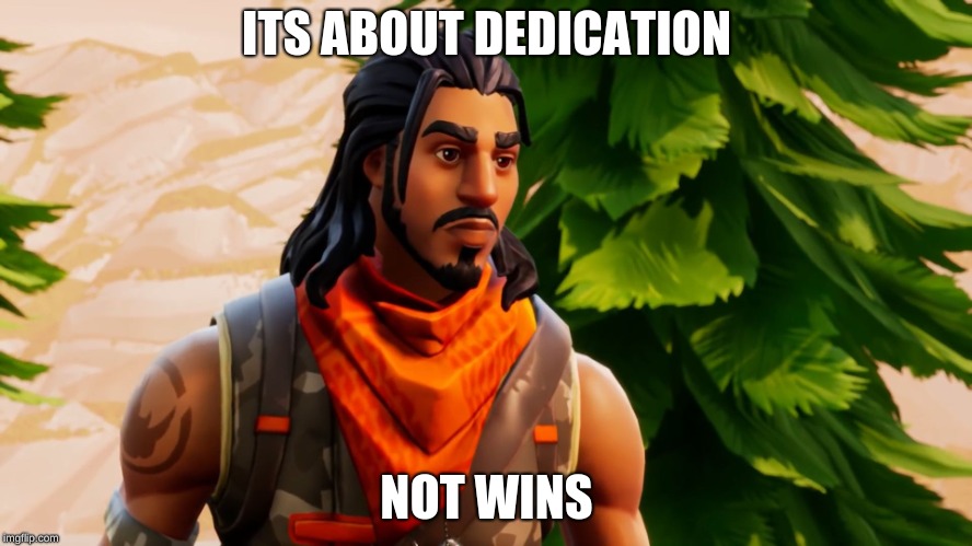 default skin | ITS ABOUT DEDICATION; NOT WINS | image tagged in default skin | made w/ Imgflip meme maker