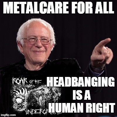 Metal Bernie | METALCARE FOR ALL; HEADBANGING IS A HUMAN RIGHT | image tagged in metal bernie | made w/ Imgflip meme maker