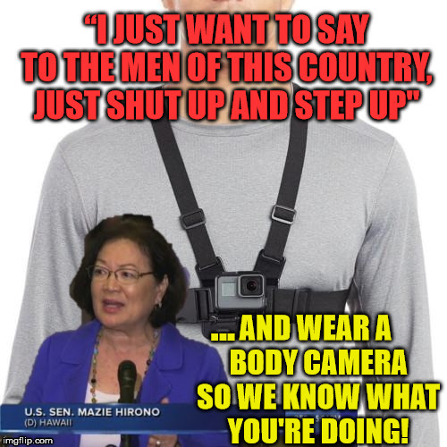 If Senator Hirono had it her way | ... | image tagged in senators,memes,shut up and take my money,amazing,men vs women | made w/ Imgflip meme maker