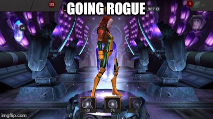 MCoC Meme: Going Rogue | GOING ROGUE | image tagged in mcoc,rogue | made w/ Imgflip meme maker