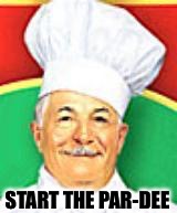 Chef boyardee  | START THE PAR-DEE | image tagged in chef boyardee | made w/ Imgflip meme maker