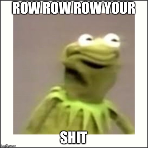 Image flip | ROW ROW ROW YOUR; SHIT | image tagged in death | made w/ Imgflip meme maker