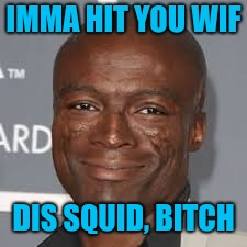 IMMA HIT YOU WIF DIS SQUID, B**CH | made w/ Imgflip meme maker