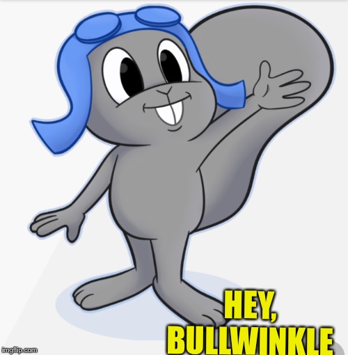 HEY, BULLWINKLE | made w/ Imgflip meme maker