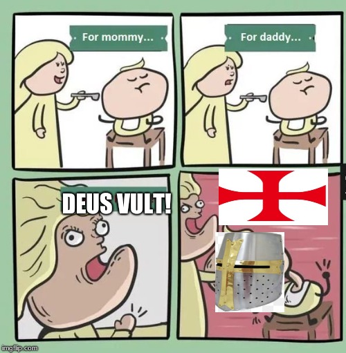 For mommy | DEUS VULT! | image tagged in for mommy | made w/ Imgflip meme maker