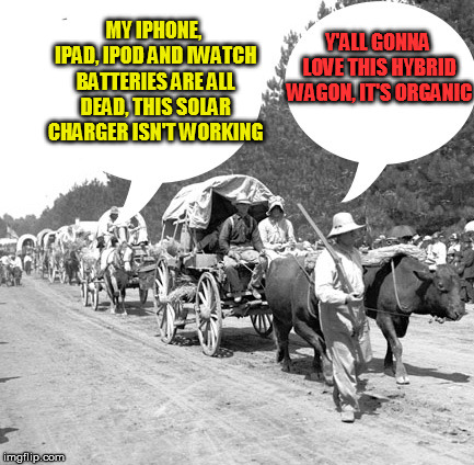 Snowflake wagon train | MY IPHONE, IPAD, IPOD AND IWATCH BATTERIES ARE ALL DEAD, THIS SOLAR CHARGER ISN'T WORKING; Y'ALL GONNA LOVE THIS HYBRID WAGON, IT'S ORGANIC | image tagged in snowflake wagon train | made w/ Imgflip meme maker