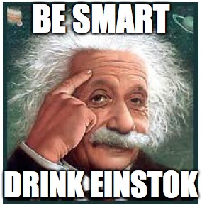 Albert Einstein points at head | BE SMART; DRINK EINSTOK | image tagged in albert einstein points at head | made w/ Imgflip meme maker