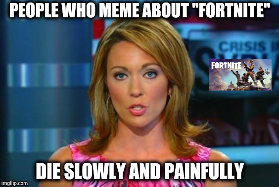 Real News Network | PEOPLE WHO MEME ABOUT "FORTNITE" DIE SLOWLY AND PAINFULLY | image tagged in real news network | made w/ Imgflip meme maker