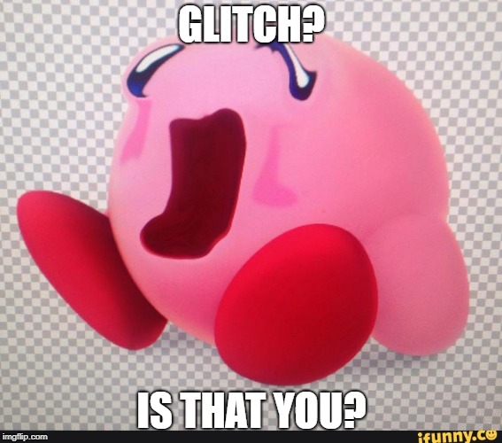 Kirby...? | GLITCH? IS THAT YOU? | image tagged in kirby | made w/ Imgflip meme maker
