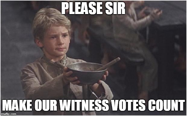 Oliver Twist Please Sir | PLEASE SIR; MAKE OUR WITNESS VOTES COUNT | image tagged in oliver twist please sir | made w/ Imgflip meme maker