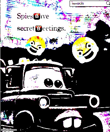 Spies Have Secret Meetings | image tagged in spies have secret meetings,lightning mcqueen,breaking news,emoji,dab emoji,one does not simply | made w/ Imgflip meme maker