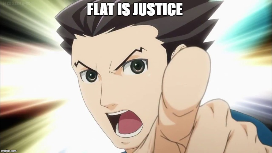 Flat is Justice | FLAT IS JUSTICE | image tagged in flat,justice,anime,phoenix wright,loli | made w/ Imgflip meme maker