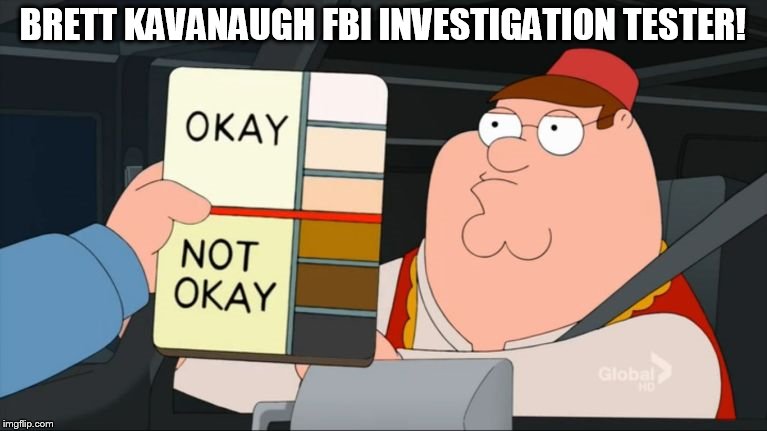 peter griffin color chart | BRETT KAVANAUGH FBI INVESTIGATION TESTER! | image tagged in peter griffin color chart | made w/ Imgflip meme maker