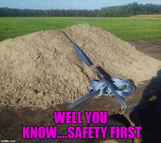 Dirty Meme Week, Sep. 24 - Sep. 30, a socrates event | WELL YOU KNOW....SAFETY FIRST | image tagged in dirt strapped down,memes,safety first,funny,dirty meme week | made w/ Imgflip meme maker