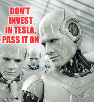 Robots | DON’T INVEST IN TESLA, PASS IT ON | image tagged in memes,robots | made w/ Imgflip meme maker