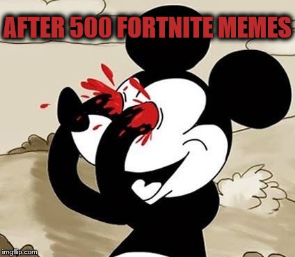 My Eyes!!! | AFTER 500 FORTNITE MEMES | image tagged in my eyes | made w/ Imgflip meme maker