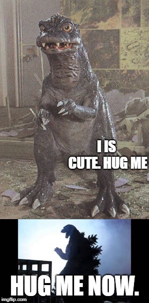 93vs95 | I IS CUTE. HUG ME; HUG ME NOW. | image tagged in godzilla | made w/ Imgflip meme maker