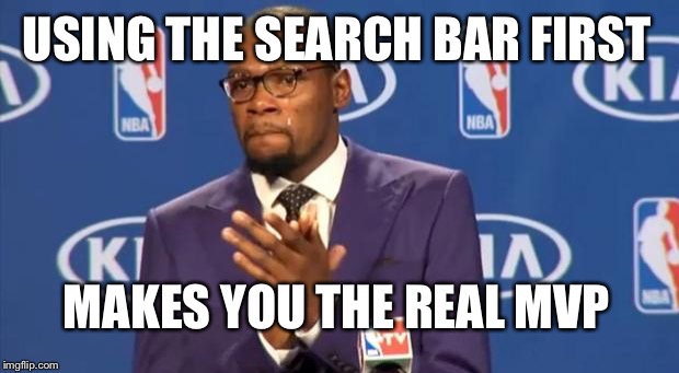You The Real MVP Meme | USING THE SEARCH BAR FIRST MAKES YOU THE REAL MVP | image tagged in memes,you the real mvp | made w/ Imgflip meme maker