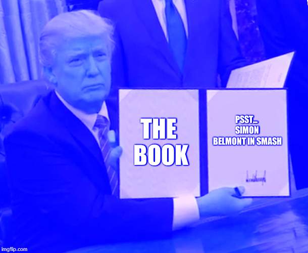 Issac in smash next???? | THE BOOK; PSST... SIMON BELMONT IN SMASH | image tagged in memes,trump bill signing | made w/ Imgflip meme maker